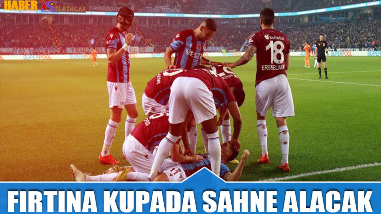 Trabzonspor Kupada Sahne Alacak