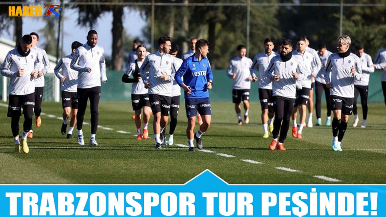 Trabzonspor Tur Peşinde! İşte Muhtemel 11'ler..