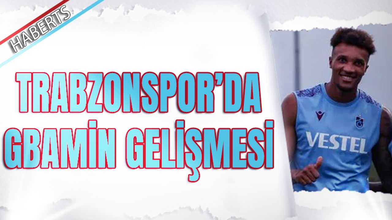 Trabzonspor'da Gbamin Gelişmesi