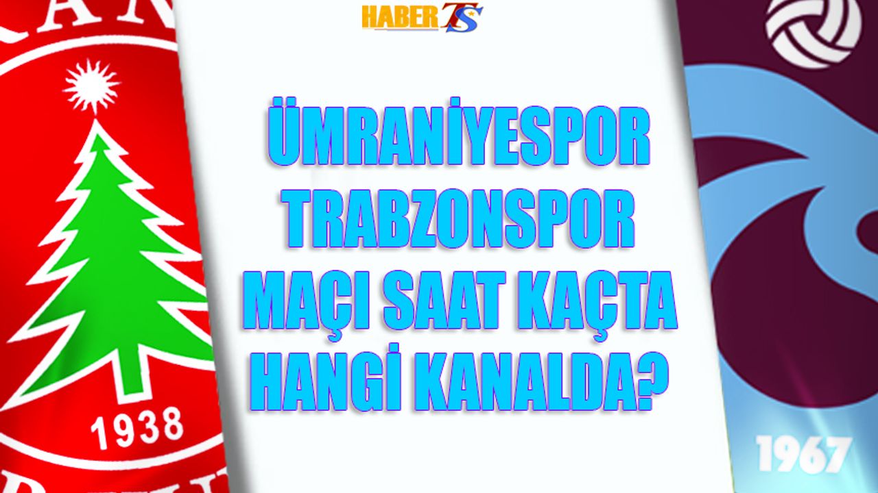 Ümraniyespor - Trabzonspor Maçı Saat Kaçta Hangi Kanalda?