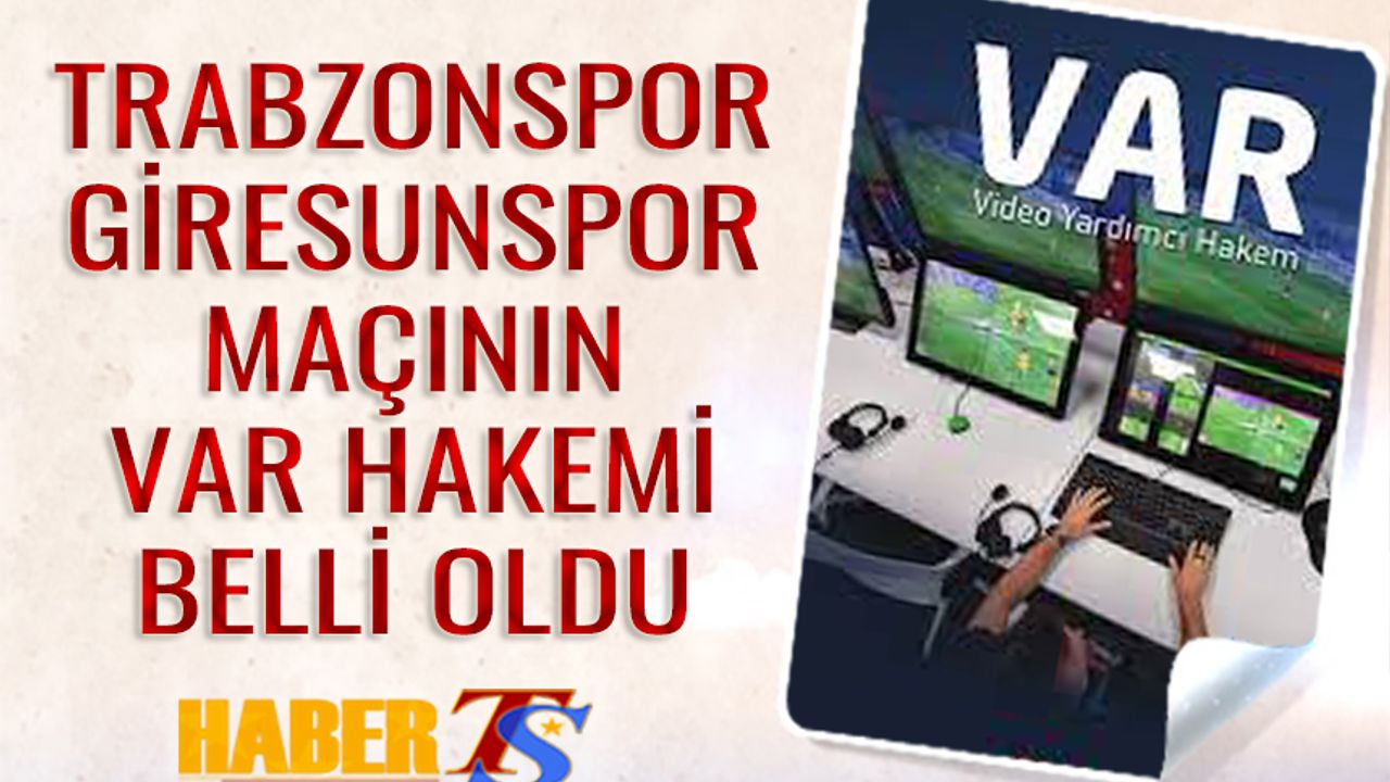 Trabzonspor Giresunspor Maçının VAR Hakemi Belli Oldu