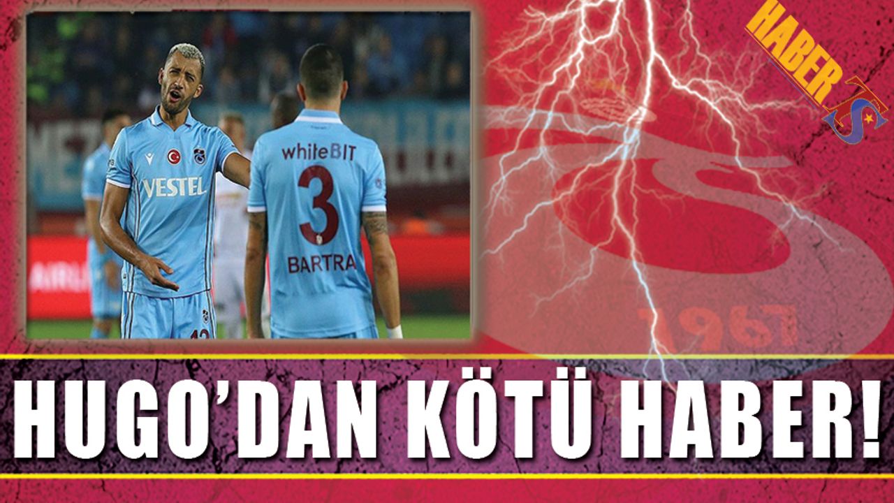Hugo'dan Trabzonspor'a Kötü Haber