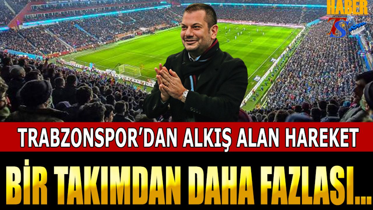 Trabzonspor'dan Alkış Alan Hareket!