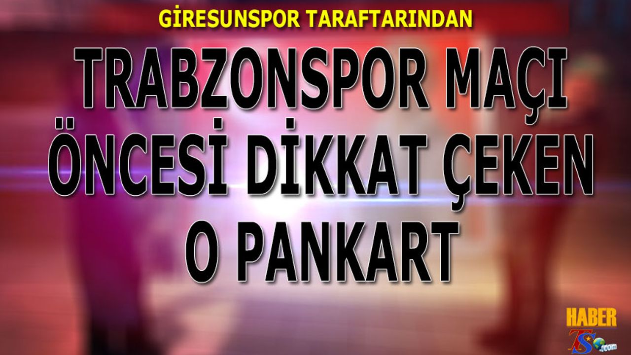 Giresunspor Taraftarından Trabzonspor Maçı Öncesi Dikkat Çeken Pankart