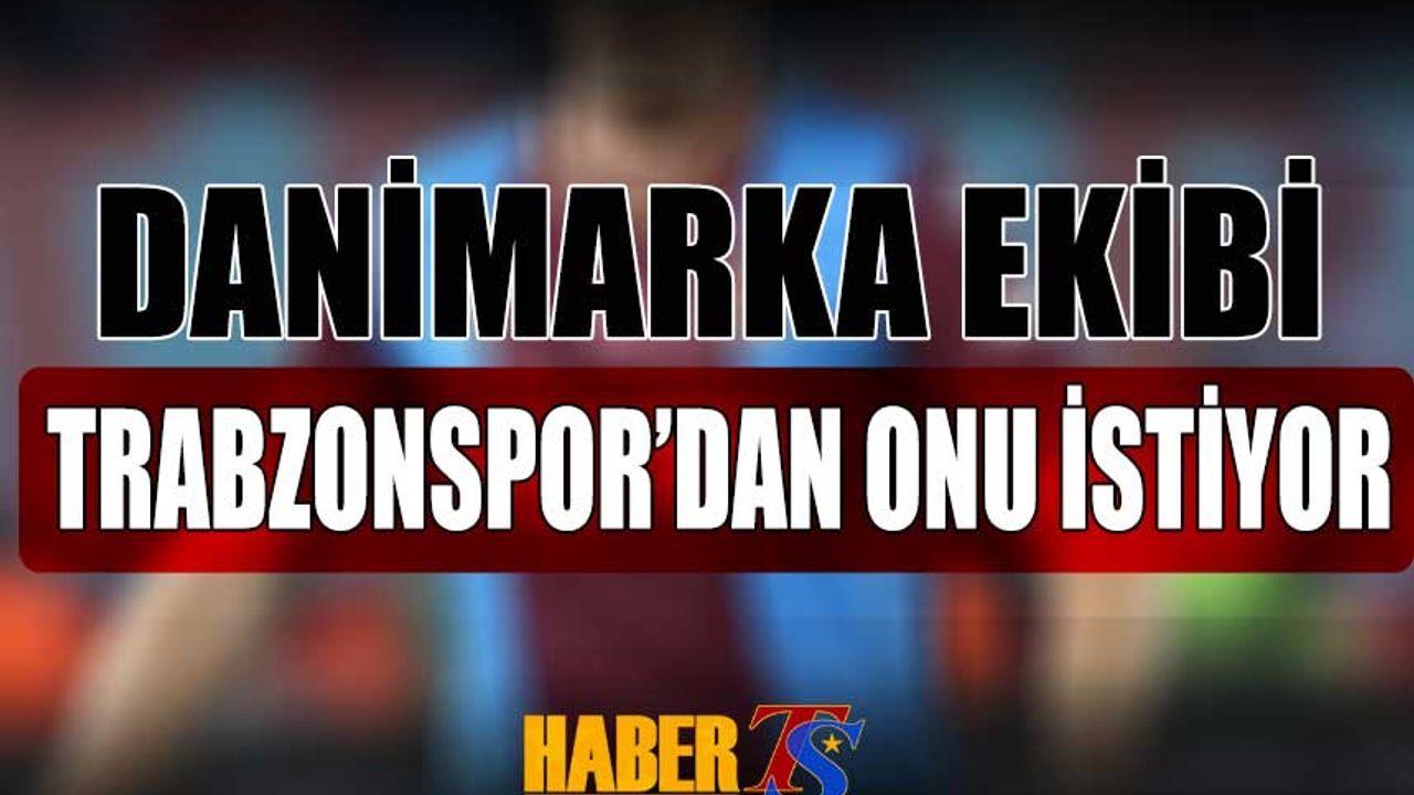 Danimarka Ekibi Trabzonspor'dan Bir İsmi Daha İstiyor