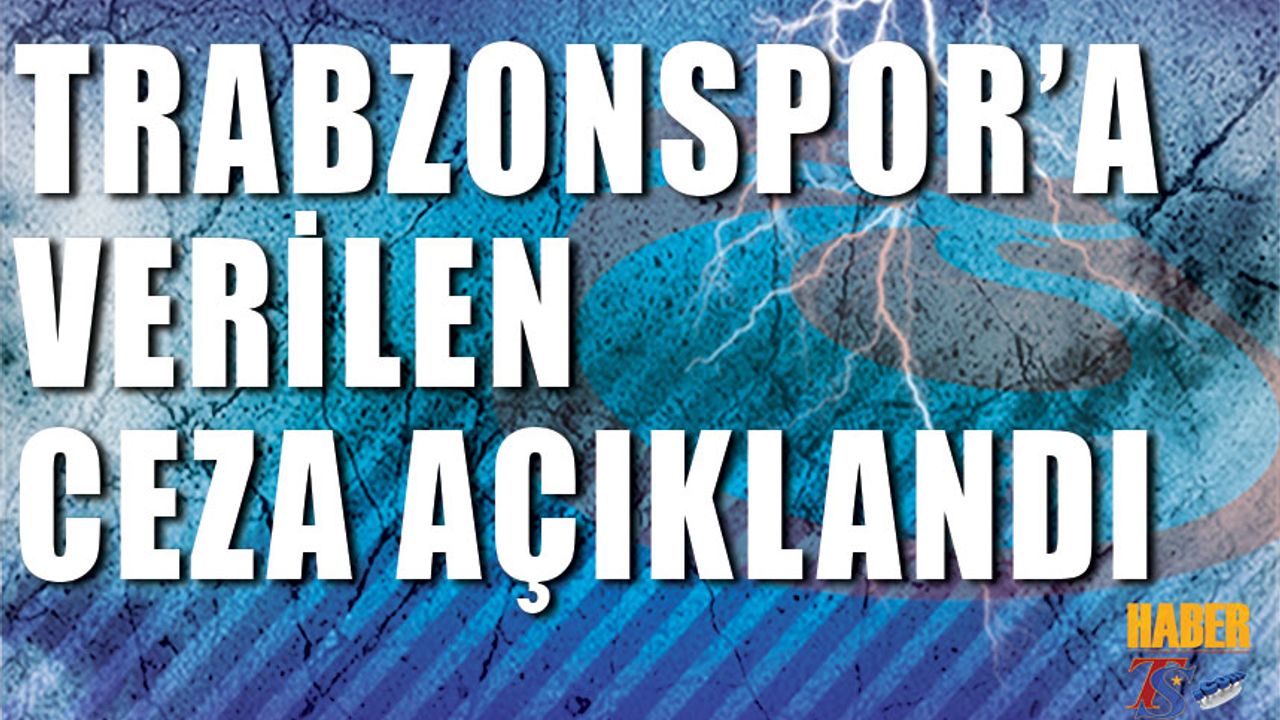 Trabzonspor'a Verilen Ceza Resmen Açıklandı