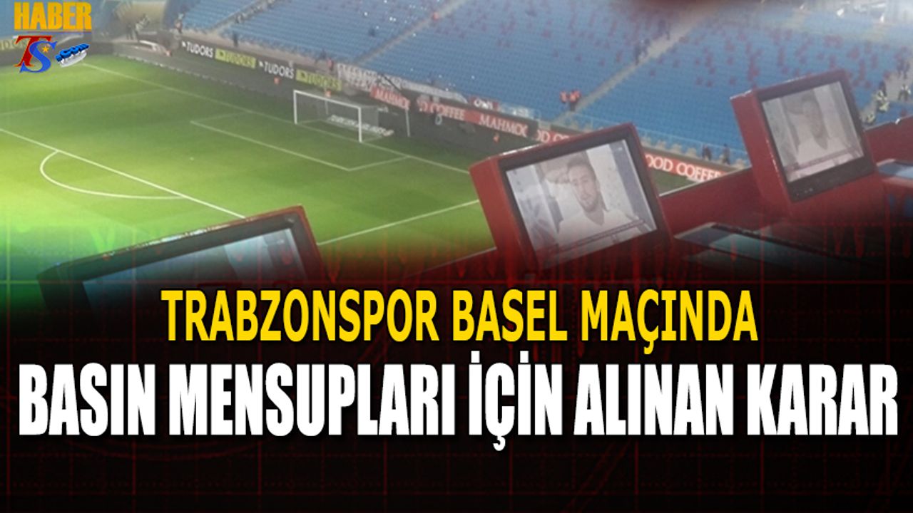 Trabzonspor Basel Maçında Basın Mensupları İçin Alınan Karar