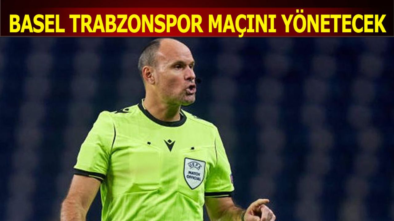 Basel Trabzonspor Maçının Hakemi Açıklandı