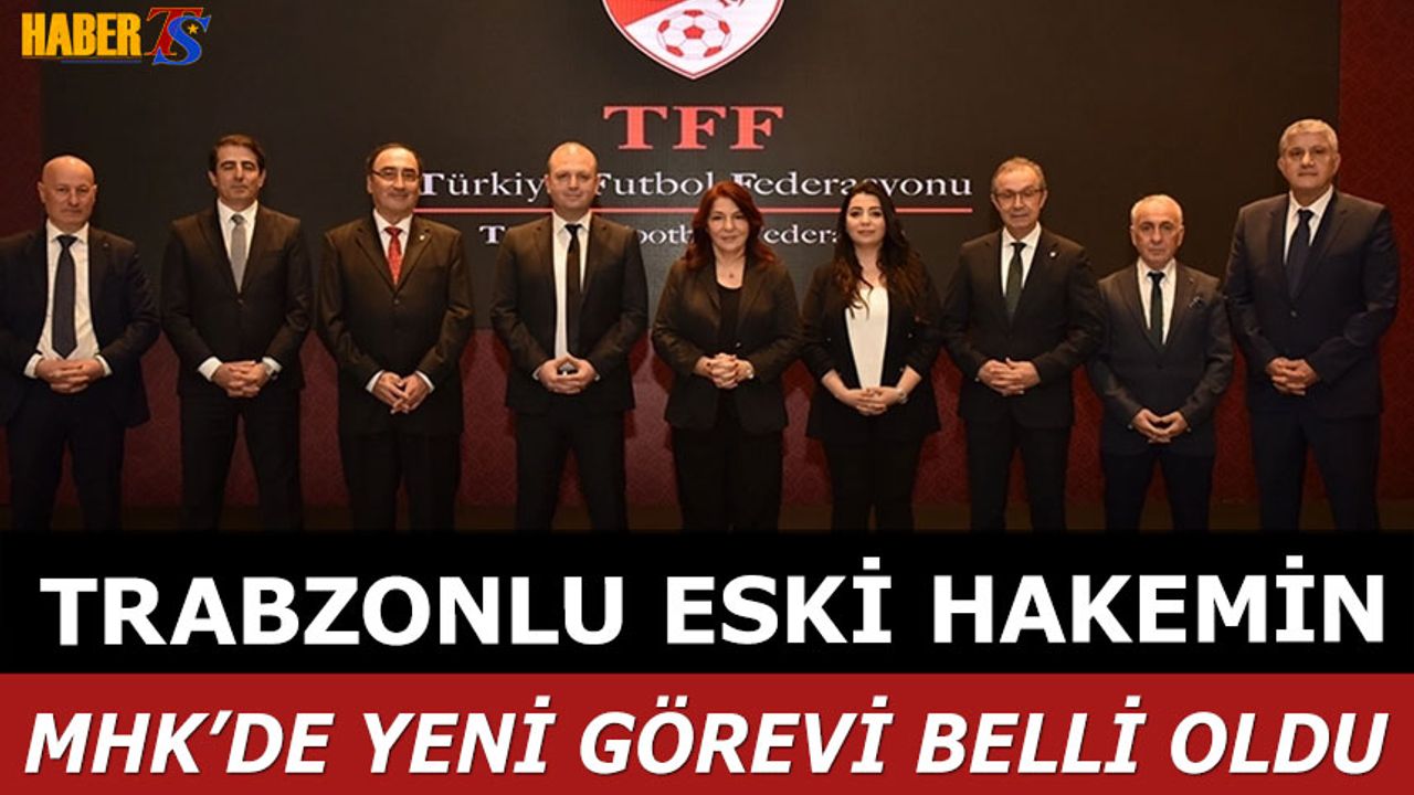 Trabzonlu Eski Hakemin MHK'de Yeni Görevi Belli Oldu