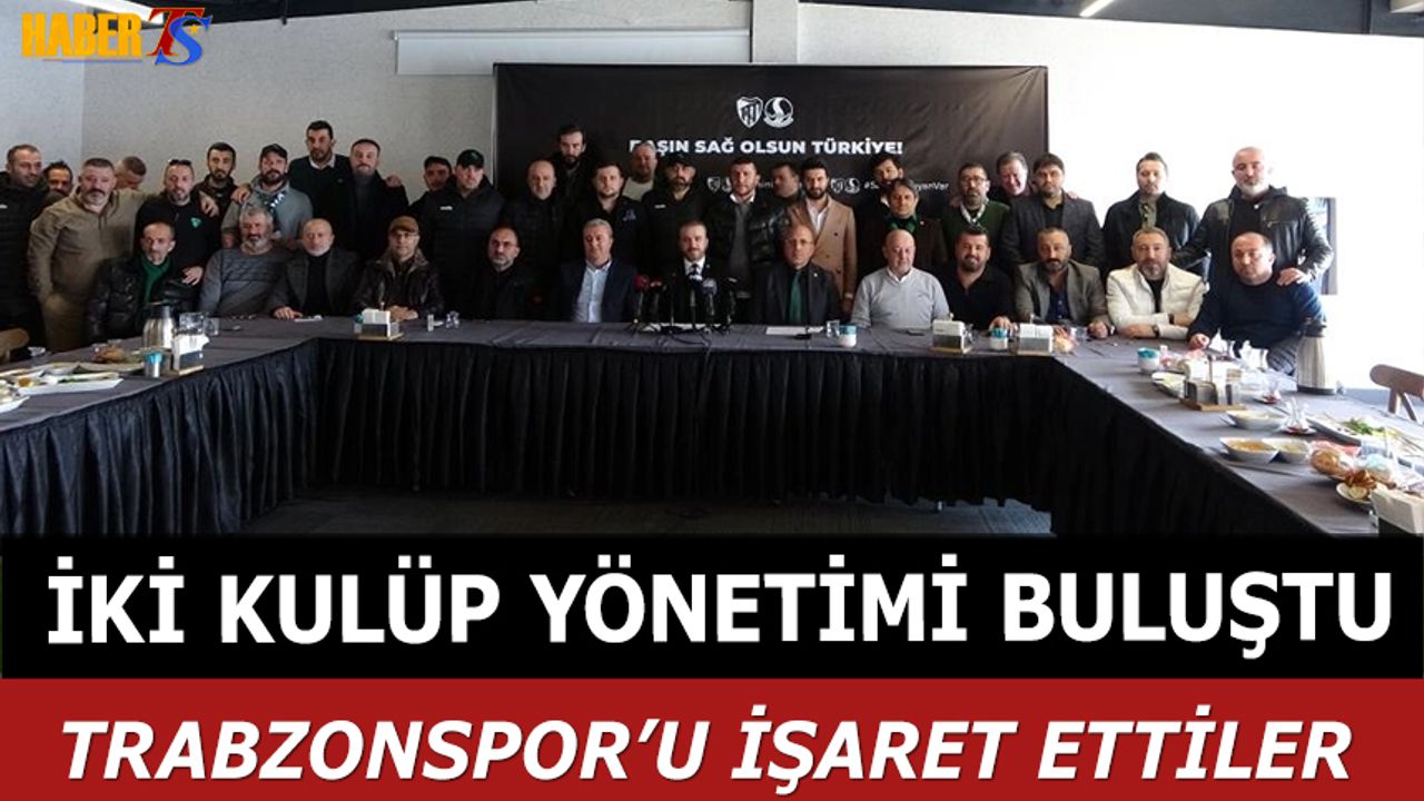 İki Kulüp Yönetimi Buluştu! Trabzonspor'u İşaret Ettiler