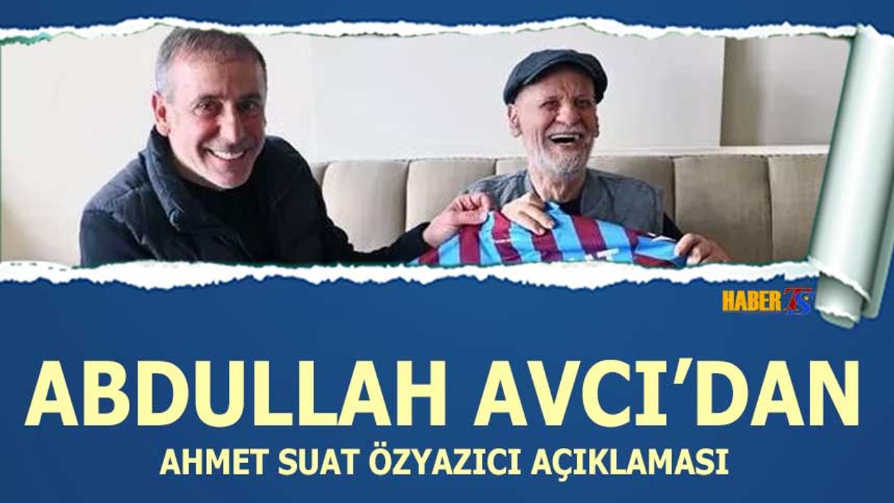 Abdullah Avcı'dan Ahmet Suat Özyazıcı Açıklaması