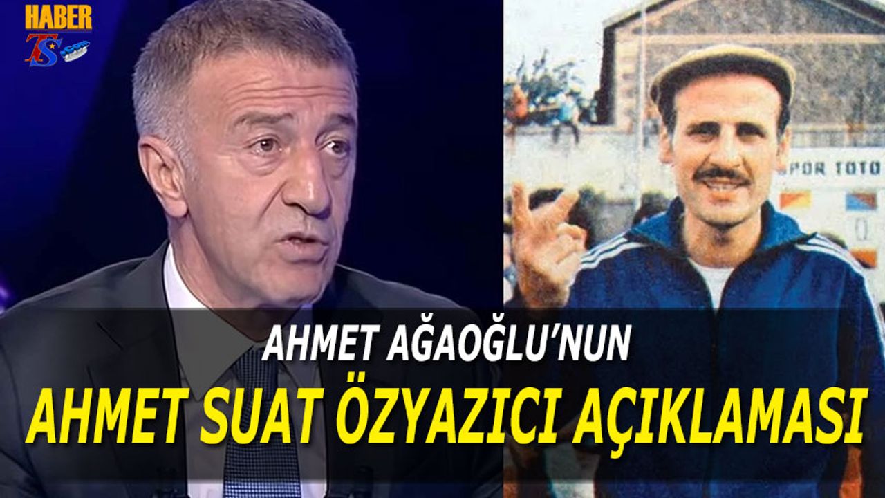 Ahmet Ağaoğlu'nun Ahmet Suat Özyazıcı Açıklaması