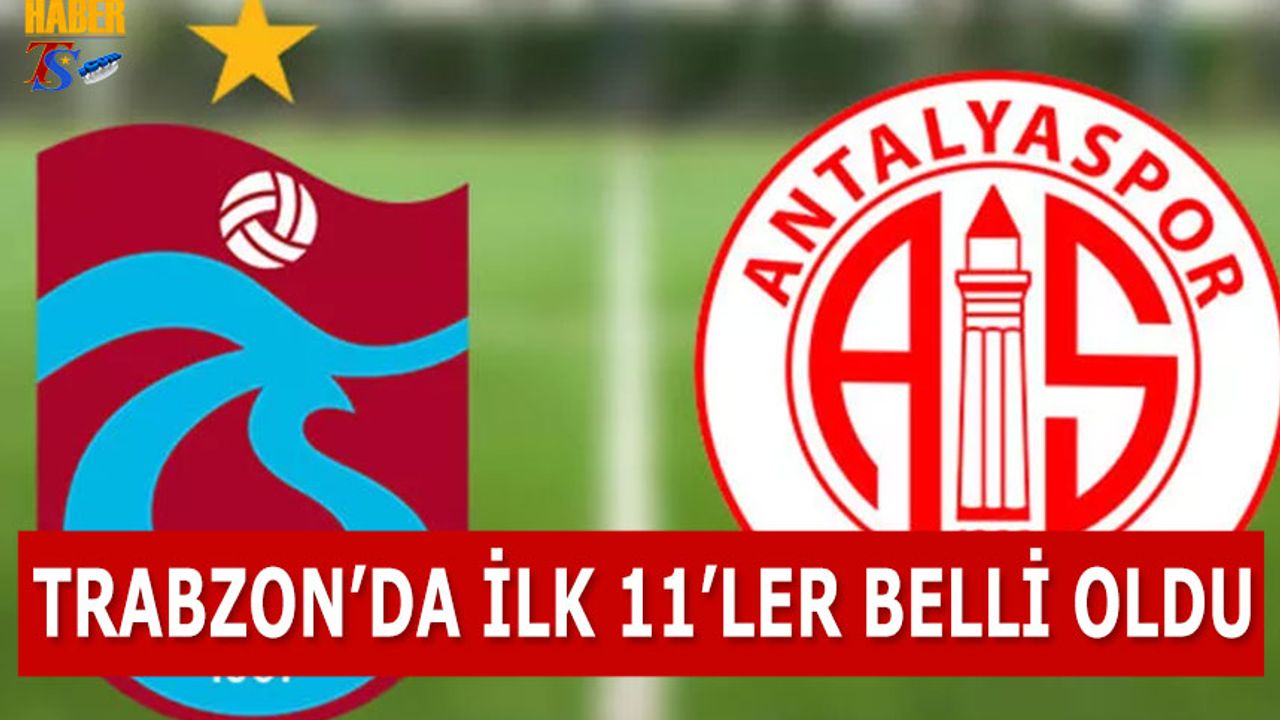 Trabzonspor Antalyaspor Maçı 11'leri Belli Oldu