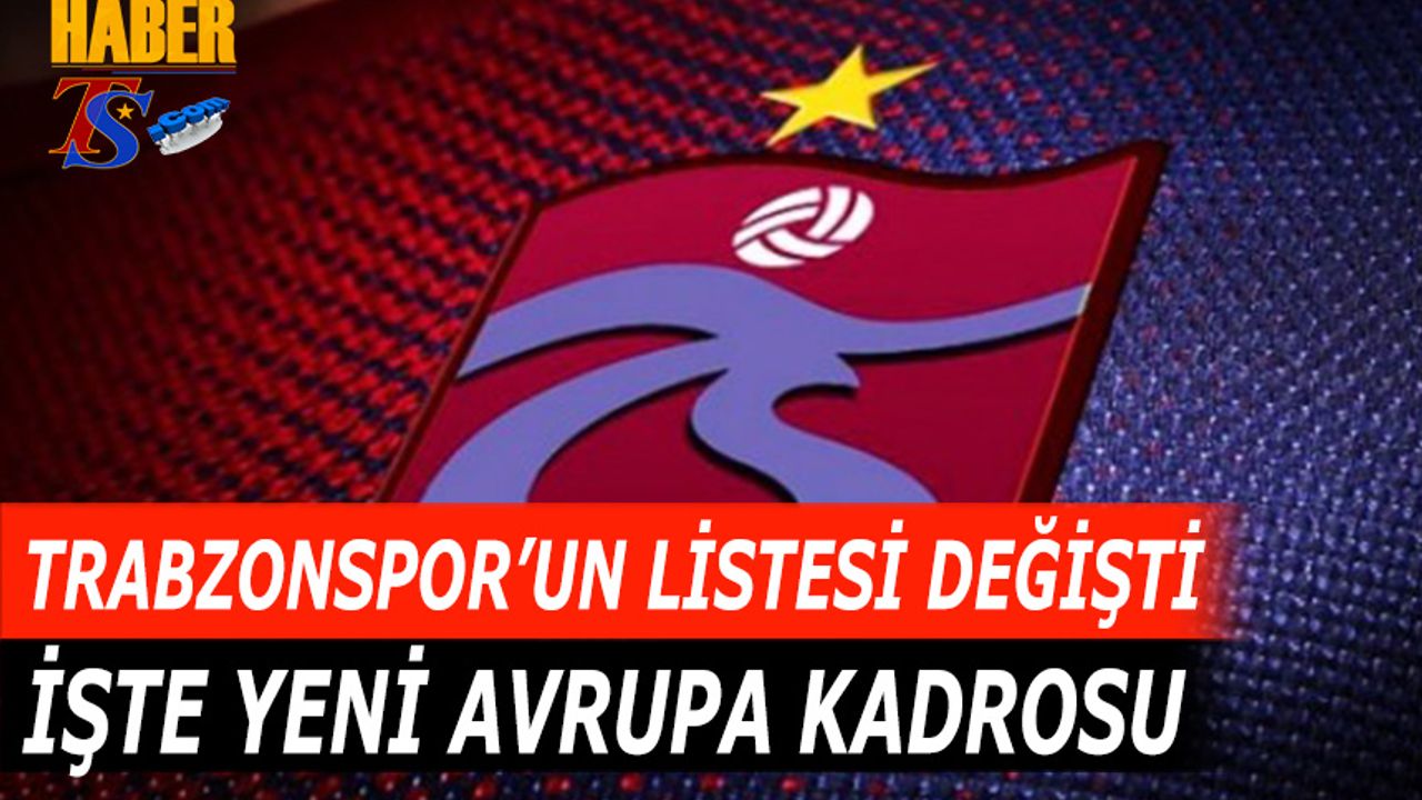 Trabzonspor'un UEFA Listesi Değişti! İşte Yeni Kadro
