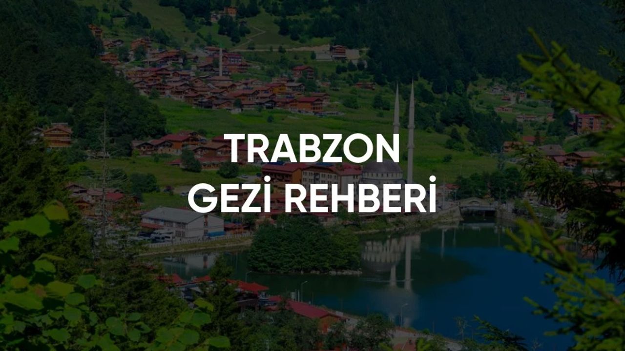 Trabzon Gezilecek Yerler
