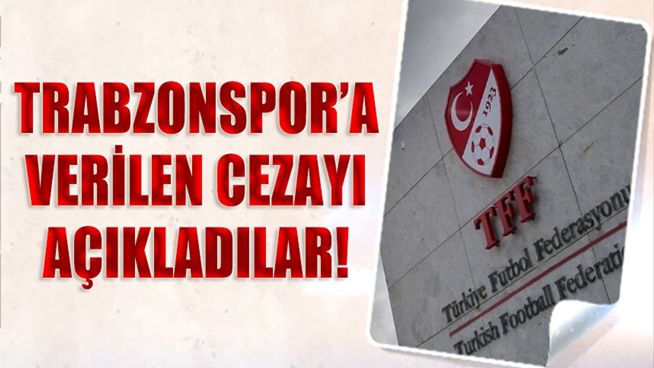Trabzonspor'a Verilen Cezayı Açıkladılar!