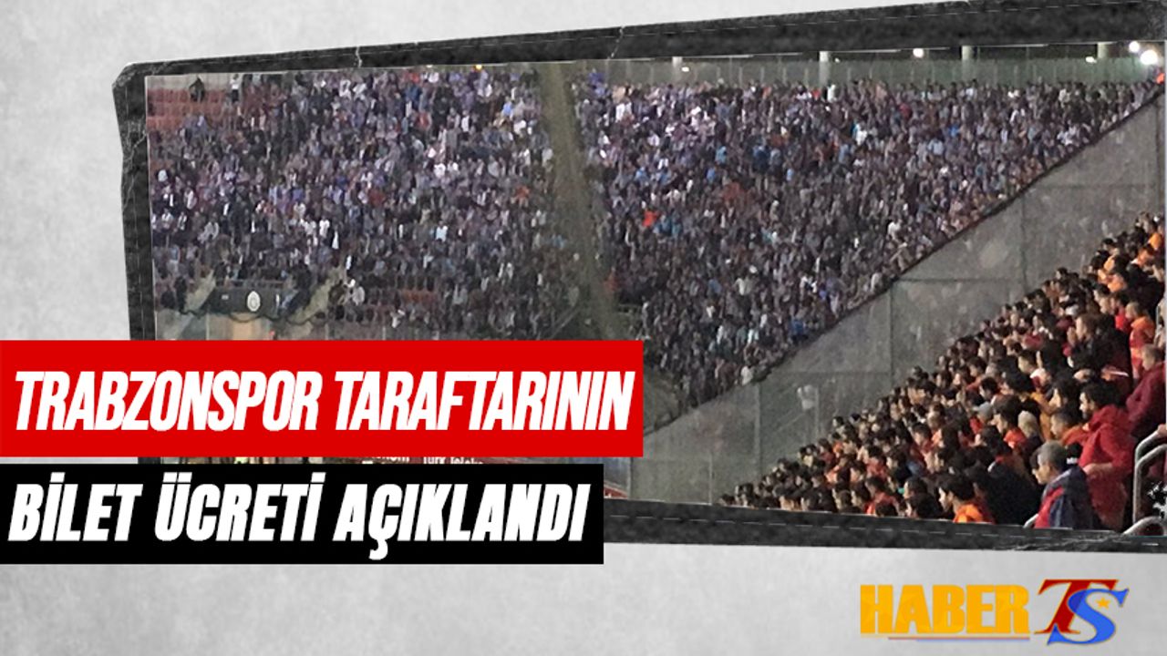 Galatasaray Derbisinde Trabzonspor Taraftarının Bilet Ücreti Belli Oldu