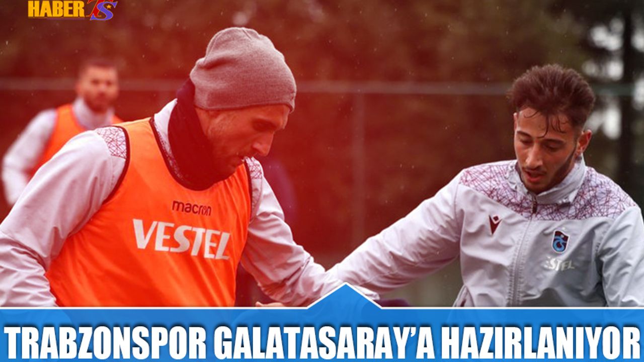 Trabzonspor'da Galatasaray Maçı Hazırlıkları Ara Vermeden Başladı