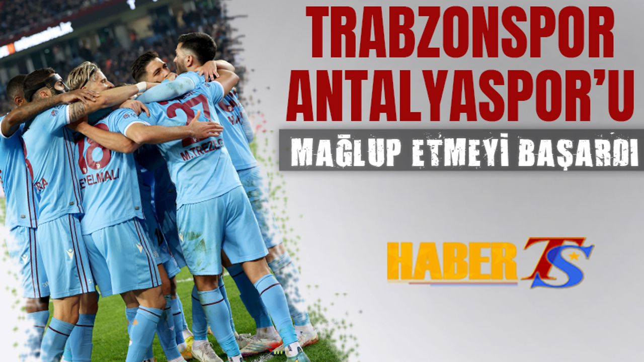 Trabzonspor Evinde Kaybetmiyor! Antalyaspor'a Karşı Net Galibiyet