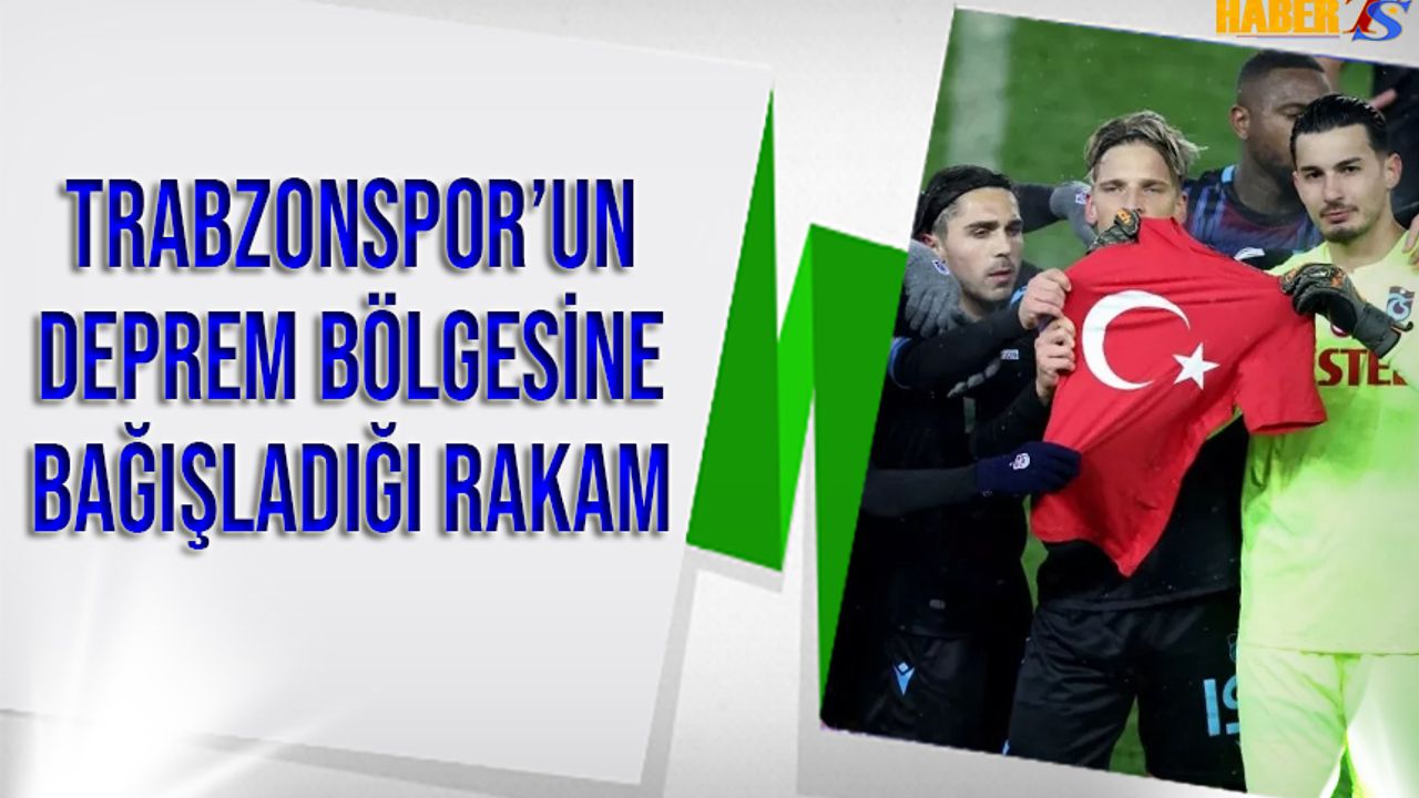 Trabzonspor'dan Deprem Bölgesine Bağışlanan Rakam