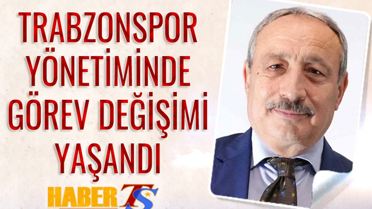 Trabzonspor Yönetiminde Görev Değişimi Yaşandı