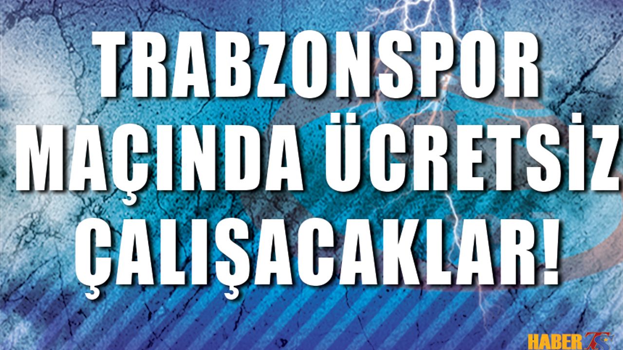 Trabzonspor Maçında 800 Kişi Ücretsiz Çalışacak