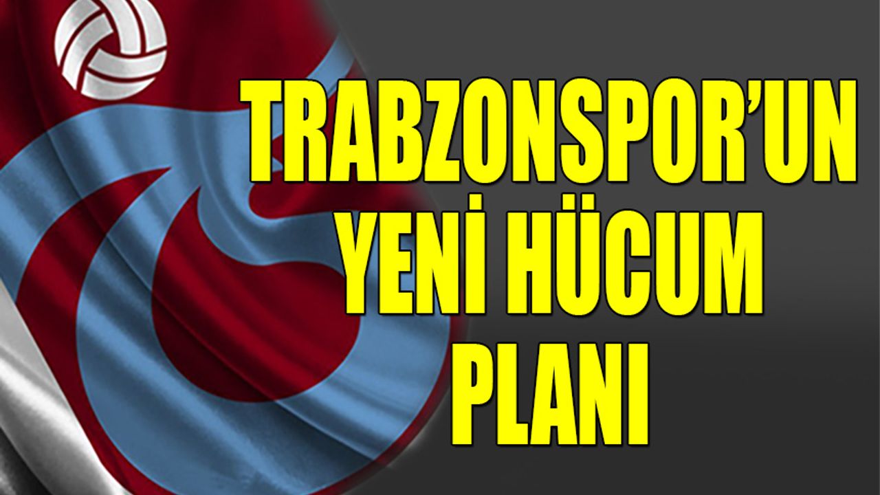 Trabzonspor'un Yeni Hücum Planı