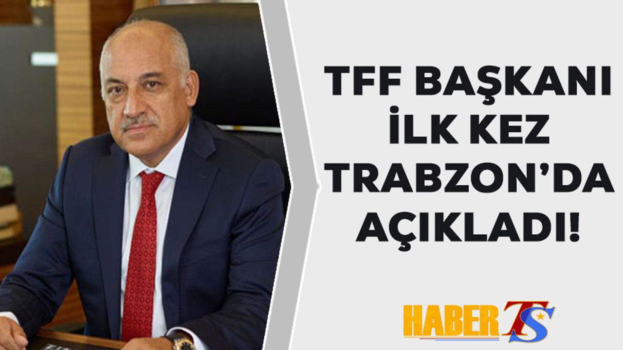 TFF Başkanı Büyükekşi O Kampanyayı Trabzon'da Açıkladı!