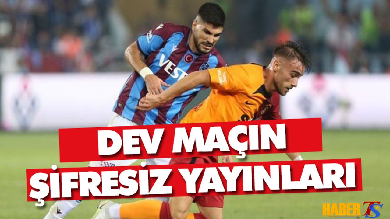 İşte Galatasaray - Trabzonspor Maçını Şifresiz Yayınlayacak Kanallar!