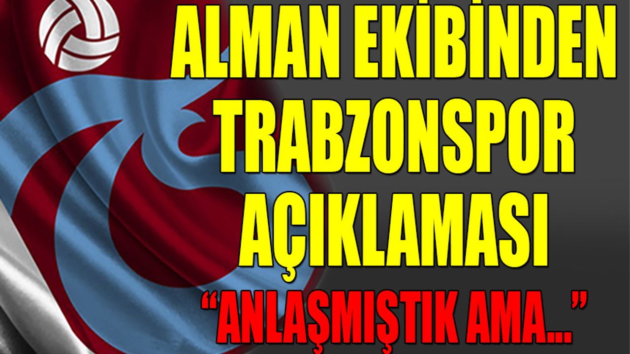 Alman Ekibinden Trabzonspor Açıklaması