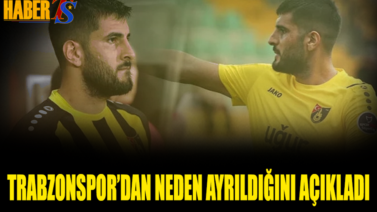 Trabzonspor'dan Neden Ayrıldığını Açıkladı