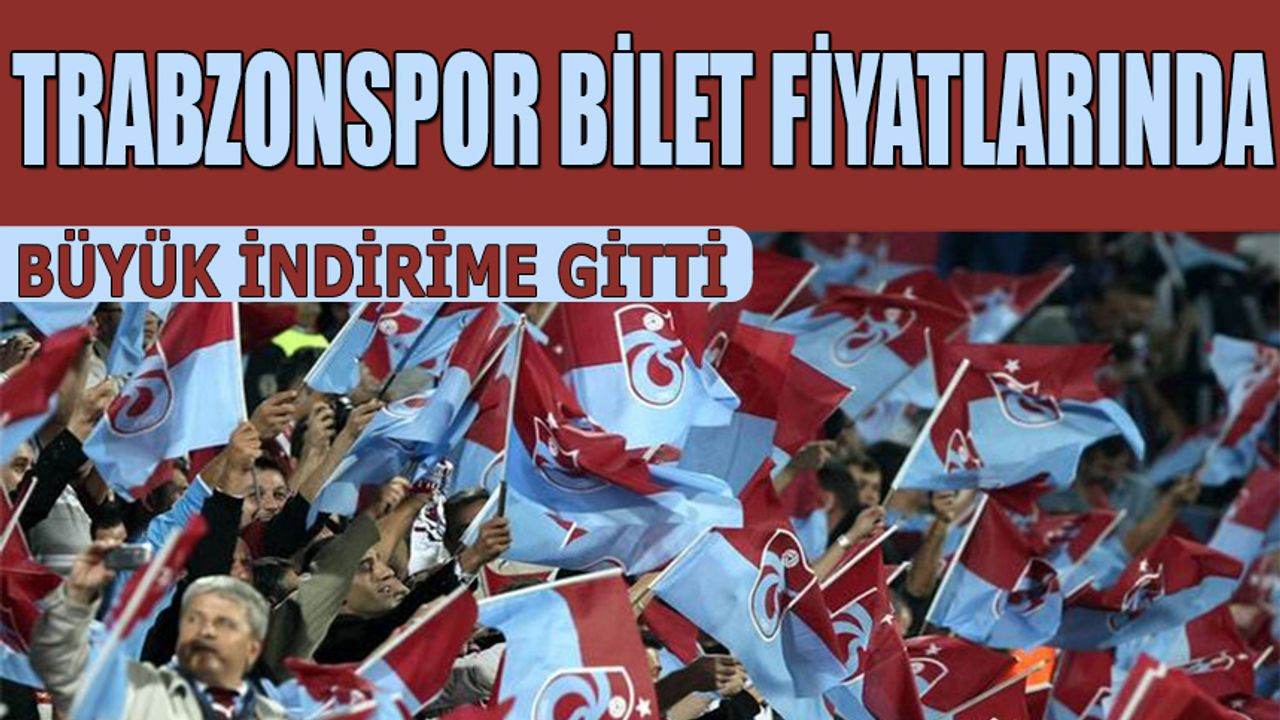 Trabzonspor Bilet Fiyatlarında Büyük İndirime Gitti
