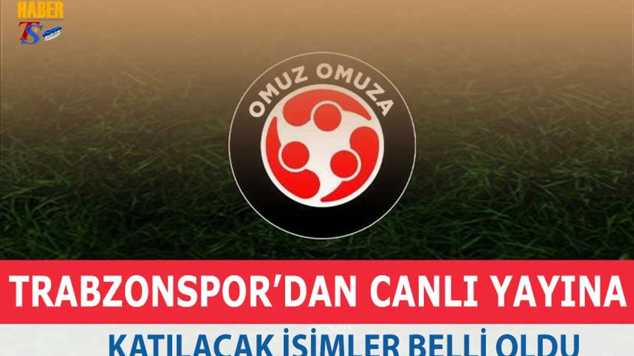 Trabzonspor'dan Canlı Yayına Katılacak İsimler Belli Oldu