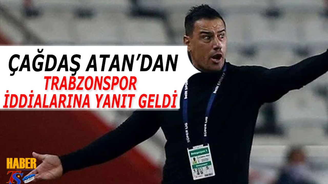 Çağdaş Atan'dan Trabzonspor İddialarına Yanıt Geldi