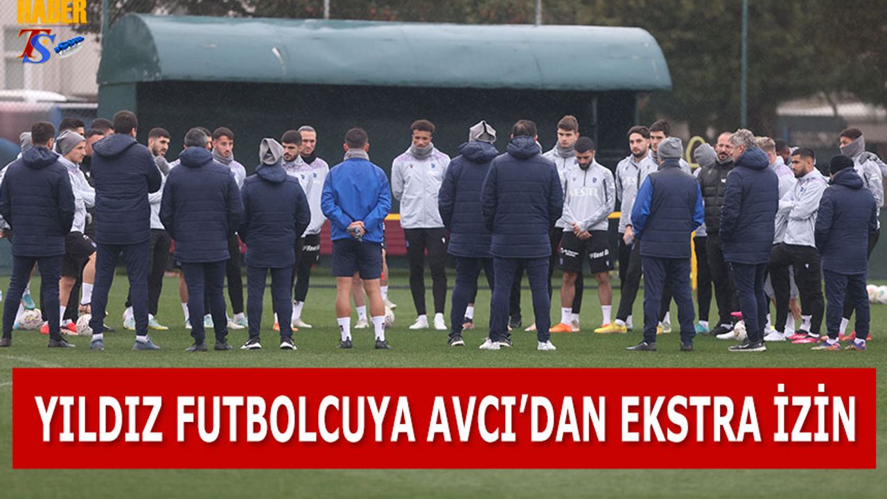 Trabzonspor'un Yıldızı Abdullah Avcı'dan Ekstra İzin aldı