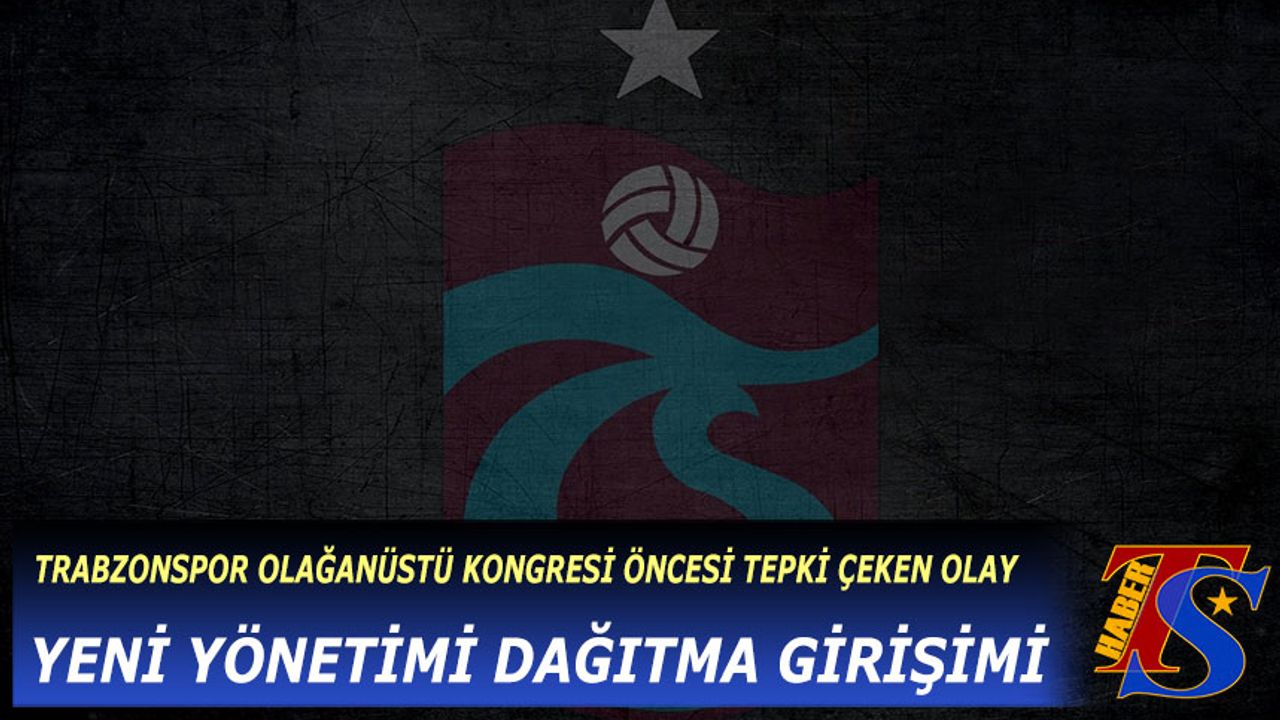 Trabzonspor Olağanüstü Kongresi Öncesi Tepki Çeken Gelişme