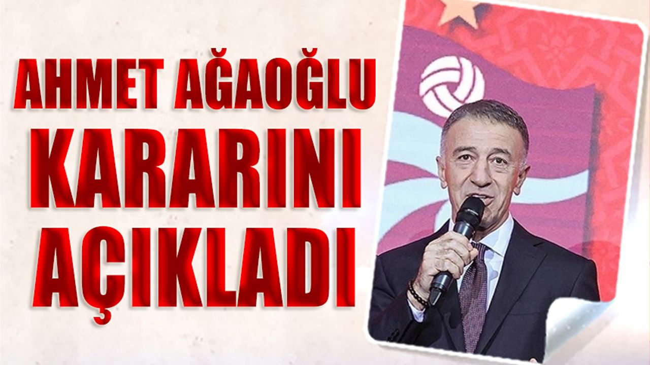 Ahmet Ağaoğlu Kararını Açıkladı