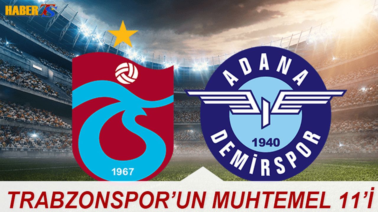 Trabzonspor'un Adana Demirspor Karşısında Muhtemel 11'i