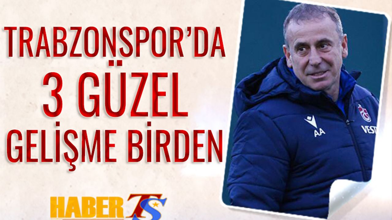 Trabzonspor'da 3 Güzel Gelişme Birden