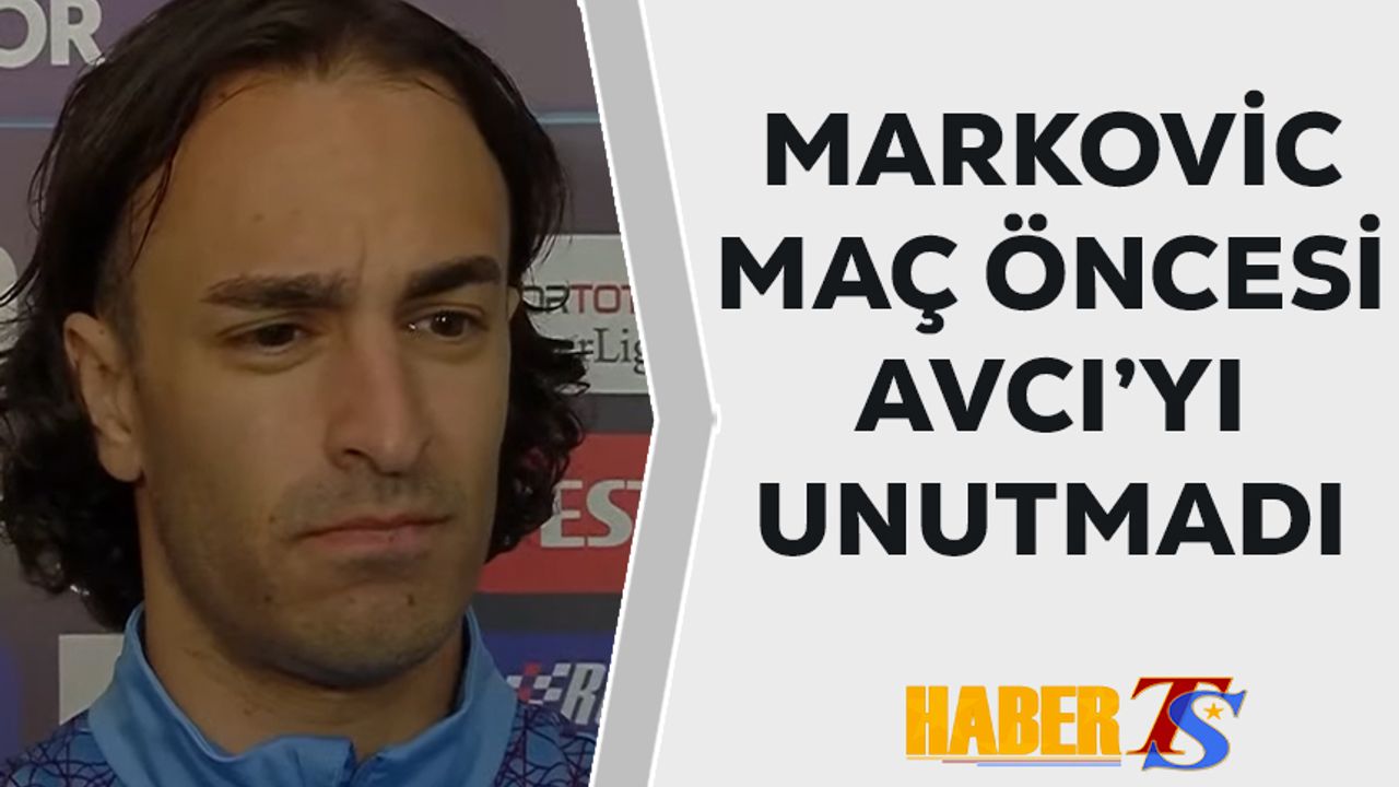Markovic'ten Maç Öncesi 'Abdullah Avcı' Açıklaması