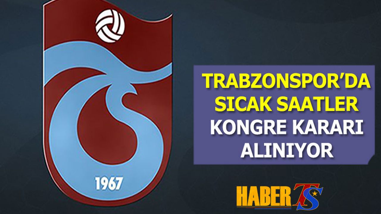Trabzonspor'da Olağanüstü Kongre Kararı Alınıyor