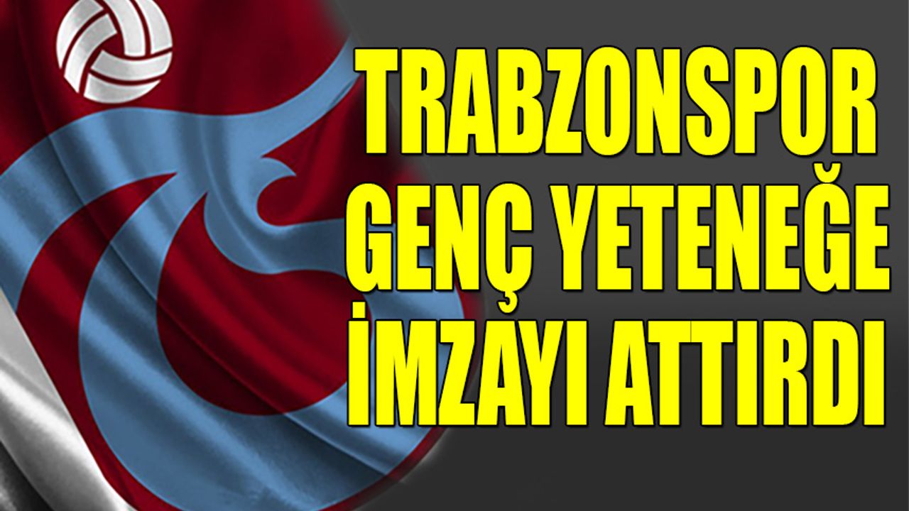 Trabzonspor Genç Yeteneğe İmzayı Attırdı