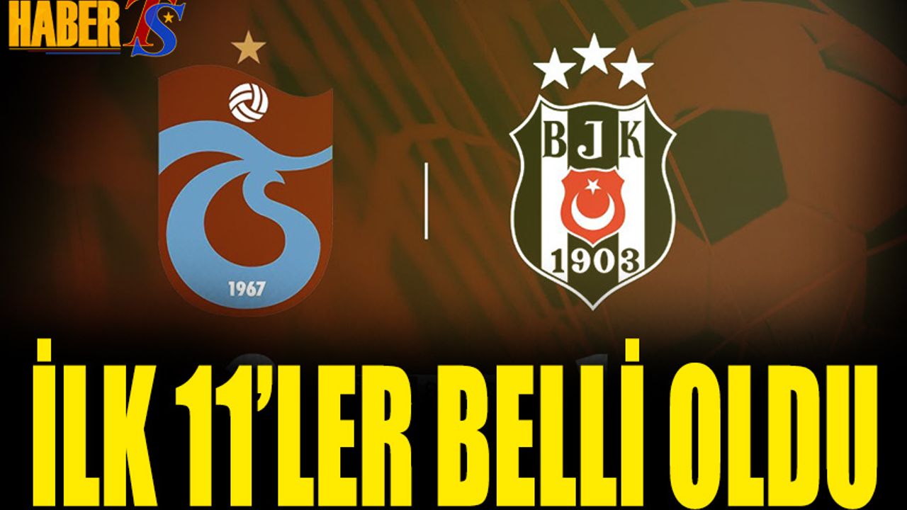 Trabzonspor Beşiktaş Maçı 11'leri Belli Oldu