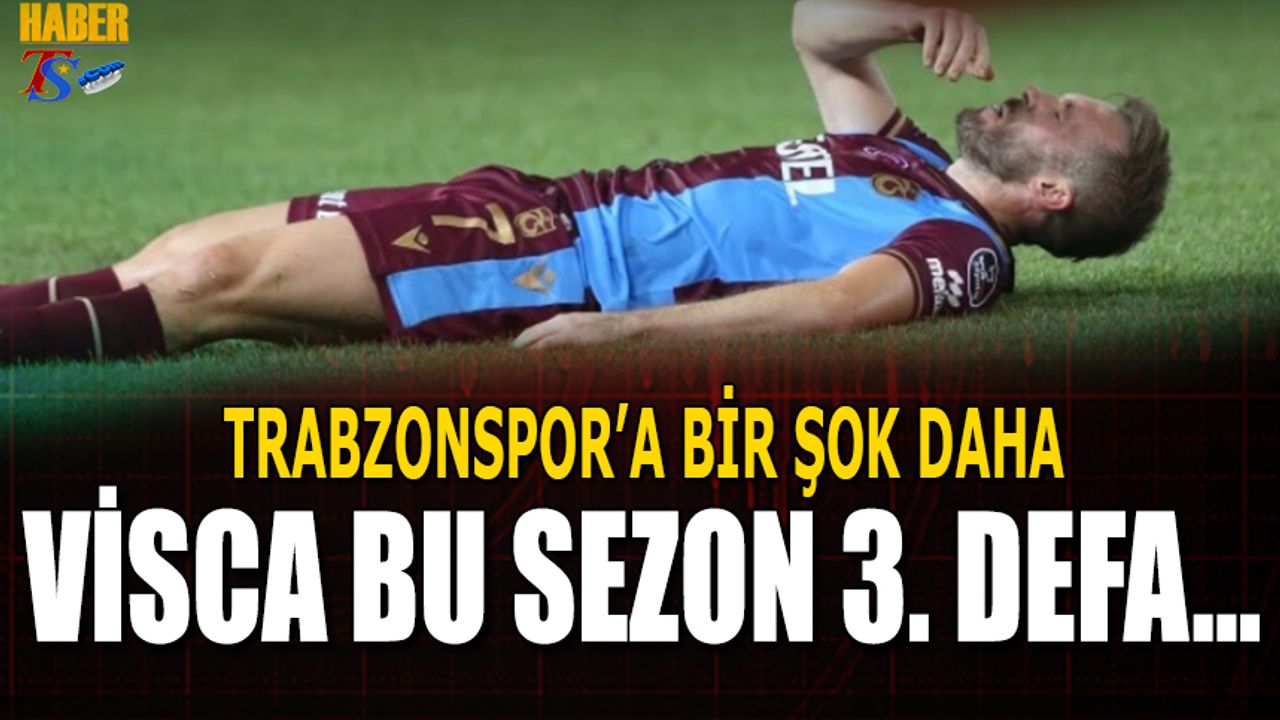 Trabzonspor'a Bir Kötü Haber de Visca'dan