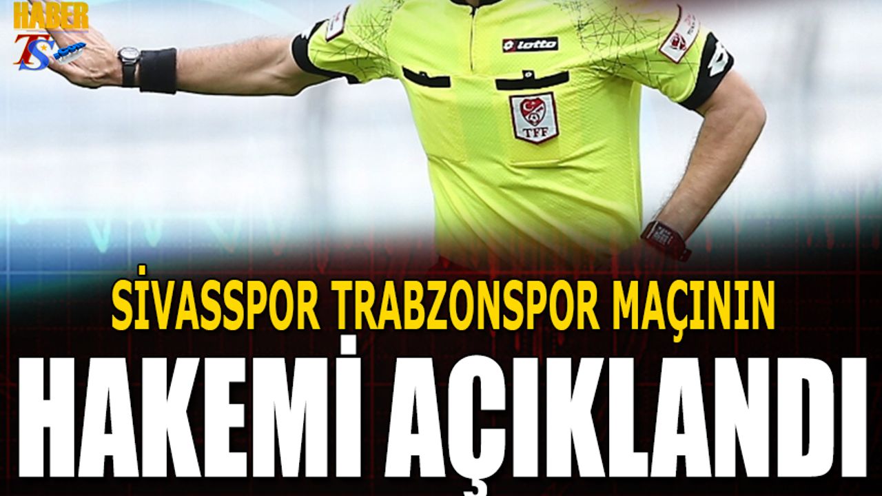 Sivasspor Trabzonspor Maçının Hakemi Açıklandı
