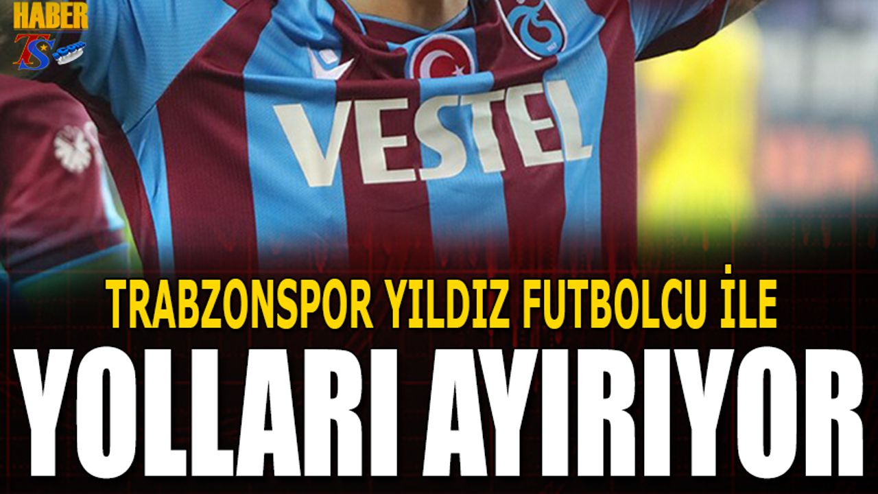 Trabzonspor'un Yıldız Futbolcu İle Yolları Ayrılıyor