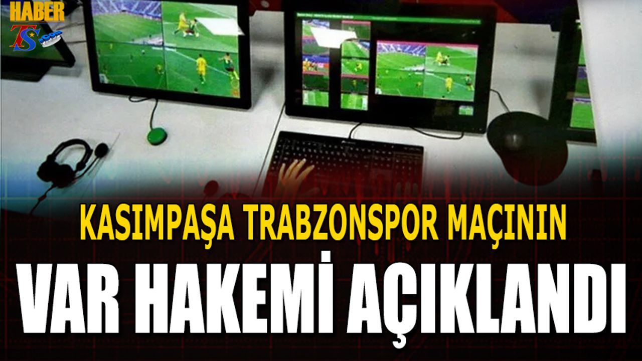 Kasımpaşa Trabzonspor Maçının VAR Hakemi Belli Oldu
