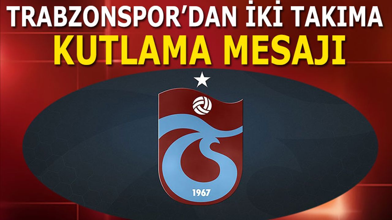 Trabzonspor'dan İki Takıma Kutlama