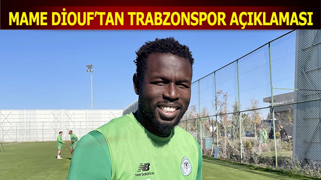 Mame Diouf'tan Trabzonspor Açıklaması