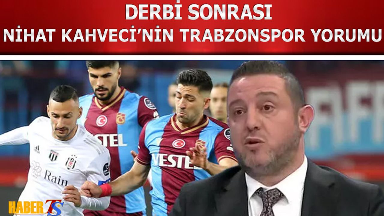 Derbi Sonrası Nihat Kahveci'nin Trabzonspor Yorumu